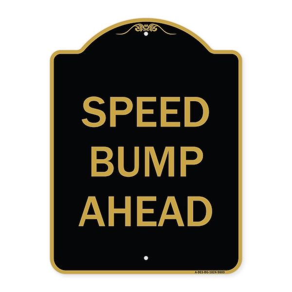 Designer Series Sign-Speed Bump Ahead, Black & Gold Heavy-Gauge Aluminum, 24" x 18", BG-1824-9889